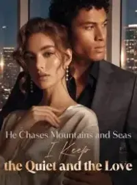 He Chases Mountains and Seas, I Keep the Quiet and the Love