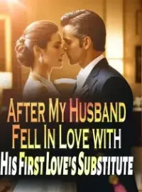After My Husband Fell In Love with His First Love's Substitute