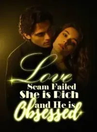 Love Scam Failed, She is Rich, and He is Obsessed