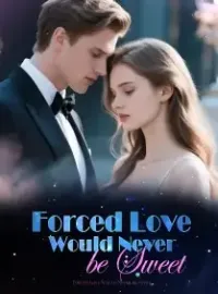 Forced Love Would Never be Sweet