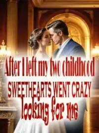 After I left, my two childhood sweethearts went crazy looking for me