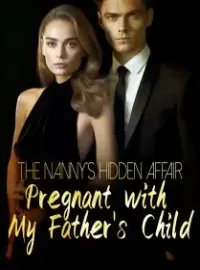 The Nanny's Hidden Affair: Pregnant with My Father's Child