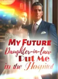 My Future Daughter-in-law Put Me in the Hospital