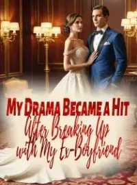 My Drama Became a Hit After Breaking Up with My Ex-Boyfriend