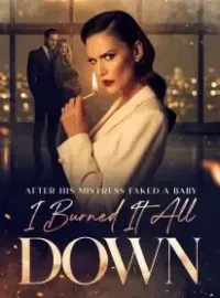 After His Mistress Faked a Baby, I Burned It All Down