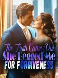 The Truth Came Out, She Begged Me For Forgiveness