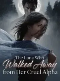 The Luna Who Walked Away from Her Cruel Alpha