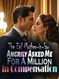 The Evil Mother-in-law Angrily Asked Me For A Million In Compensation