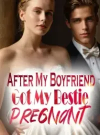 After My Boyfriend Got My Bestie Pregnant