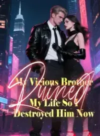 My Vicious Brother Ruined My Life, So I Destroyed Him Now