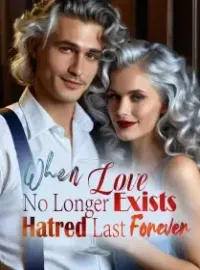 When Love No Longer Exists, Hatred Last Forever