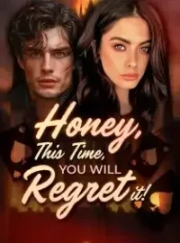 Honey, This Time, You Will Regret It!