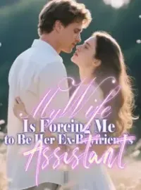 My Wife Is Forcing Me to Be Her Ex-Boyfriend's Assistant