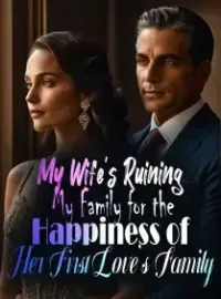 My Wife's Ruining My Family for the Happiness of Her First Love's Family