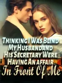 Thinking I Was Blind, My Husband and His Secretary Were Having An affair In Front Of Me