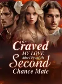 He Craved My Love After I Found My Second Chance Mate