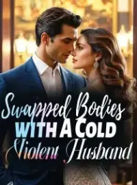 Swapped Bodies with A Cold, Violent Husband