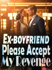 Ex-boyfriend, Please Accept My Revenge!