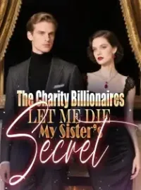 The Charity Billionaires Let Me Die My Sister’s Secret