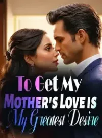 To Get My Mother's Love is My Greatest Desire