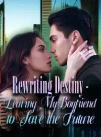 Rewriting Destiny - Leaving My Boyfriend to Save the Future