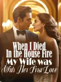When I Died In the House Fire, My Wife was With Her First Love