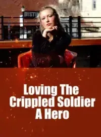 Loving The Crippled Soldier, A Hero