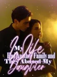My Wife Had Another Family and They Abused My Daughter