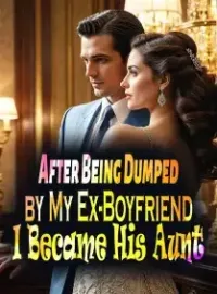 After Being Dumped by My Ex-Boyfriend, I Became His Aunt