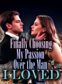 Finally Choosing My Passion Over the Man I Loved
