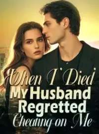 When I 'Died', My Husband Regretted Cheating on Me