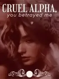 Cruel Alpha, You Betrayed Me