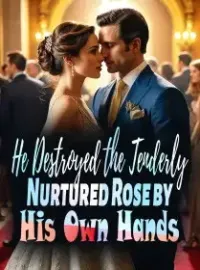 He Destroyed the Tenderly Nurtured Rose by His Own Hands