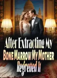 After Extracting My Bone Marrow, My Mother Regretted It