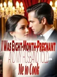 I Was Eight-Month-Pregnant and My Husband Told Me to Cook