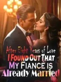 After Eight Years of Love, I Found Out That My Fiancé is Already Married