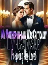 My Mother-in-law Was Critically Ill, My Husband Was Busy Pursuing His Lover