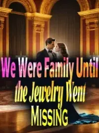 We Were Family Until the Jewelry Went Missing