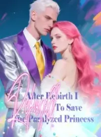 After Rebirth, I Refused To Save The Paralyzed Princess