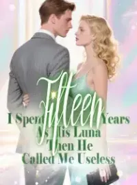 I SPENT FIFTEEN YEARS AS HIS LUNA THEN HE CALLED ME USELESS