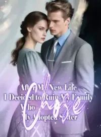 After My New Life, I Decided to Ruin My Family Who Chose My Adopted Sister