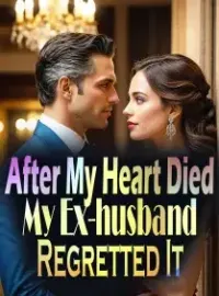 After My Heart Died, My Ex-husband Regretted It