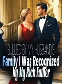 Bullied by My Husband's Family, I Was Recognized by My Rich Father