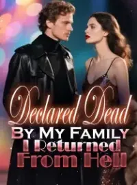Declared Dead By My Family, I Returned From Hell