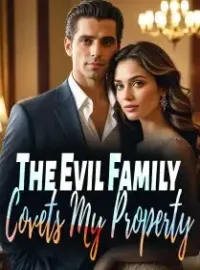 The Evil Family Covets My Property