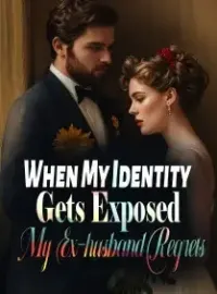 When My Identity Gets Exposed, My Ex-husband Regrets!