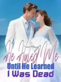 He Hated Me Until He Learned I Was Dead