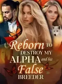Reborn to Destroy My Alpha and His False Breeder