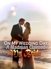 On My Wedding Day, A Madman Claimed My Bride