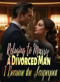 Refusing to Marry a Divorced Man, I Become the Scapegoat